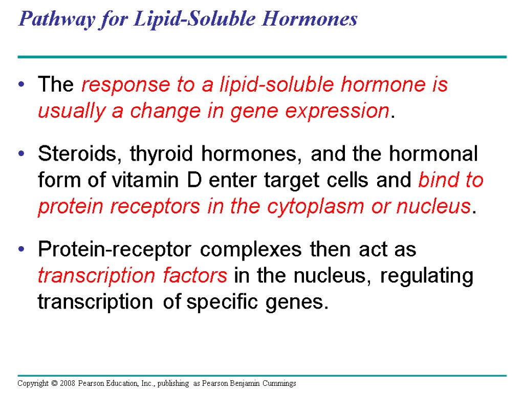 Pathway for Lipid-Soluble Hormones The response to a lipid-soluble hormone is usually a change